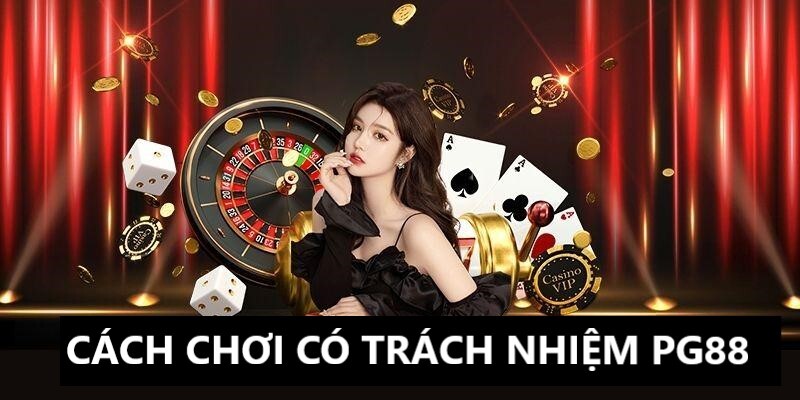 Những cách chơi có trách nhiệm tại pg88