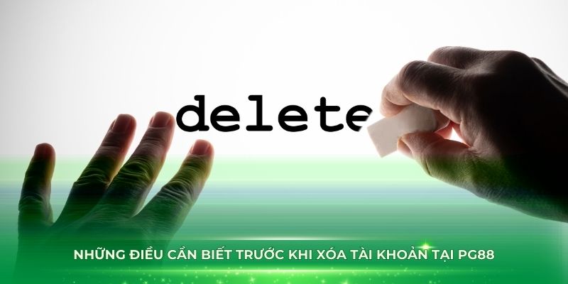 Những điều cần biết trước khi xóa tài khoản tại PG88